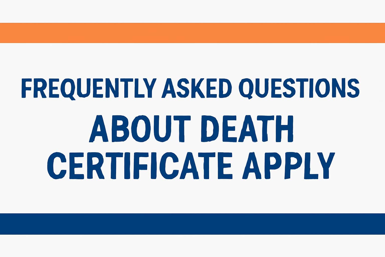 Frequently Asked Questions about Death Certificate Apply